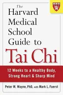 La guía del Tai Chi de la Escuela de Medicina de Harvard: 12 semanas para un cuerpo sano, un corazón fuerte y una mente aguda - The Harvard Medical School Guide to Tai Chi: 12 Weeks to a Healthy Body, Strong Heart, and Sharp Mind