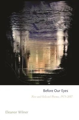 Ante nuestros ojos: poemas nuevos y seleccionados, 1975-2017 - Before Our Eyes: New and Selected Poems, 1975-2017