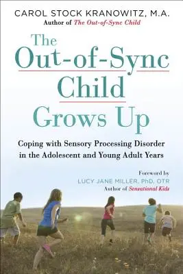 El niño desincronizado crece: cómo afrontar el trastorno del procesamiento sensorial en la adolescencia y la juventud - The Out-Of-Sync Child Grows Up: Coping with Sensory Processing Disorder in the Adolescent and Young Adult Years