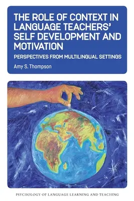 El papel del contexto en el desarrollo personal y la motivación de los profesores de idiomas - The Role of Context in Language Teachers' Self Development and Motivation