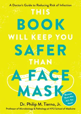 First, Wear a Face Mask: Guía médica para reducir el riesgo de infección durante la pandemia y más allá - First, Wear a Face Mask: A Doctor's Guide to Reducing Risk of Infection During the Pandemic and Beyond