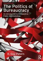 La política de la burocracia: Introducción a la Administración Pública Comparada - The Politics of Bureaucracy: An Introduction to Comparative Public Administration