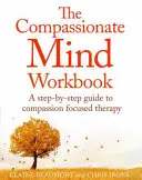 El libro de trabajo de la mente compasiva: Una guía paso a paso para desarrollar tu yo compasivo - The Compassionate Mind Workbook: A Step-By-Step Guide to Developing Your Compassionate Self