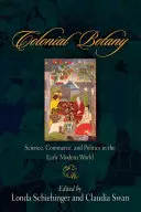 Botánica colonial: ciencia, comercio y política a principios de la Edad Moderna - Colonial Botany: Science, Commerce, and Politics in the Early Modern World