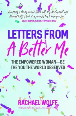 Cartas de una yo mejor: Cómo convertirse en una mujer empoderada transforma el mundo - Letters from a Better Me: How Becoming an Empowered Woman Transforms the World