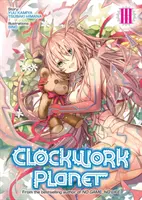 Clockwork Planet (Novela ligera) Vol. 3 - Clockwork Planet (Light Novel) Vol. 3