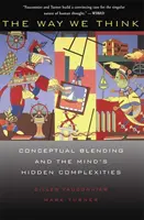 Cómo pensamos: La mezcla conceptual y las complejidades ocultas de la mente - The Way We Think: Conceptual Blending and the Mind's Hidden Complexities