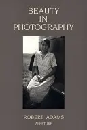 Robert Adams La belleza en la fotografía: Ensayos en defensa de los valores tradicionales - Robert Adams: Beauty in Photography: Essays in Defense of Traditional Values