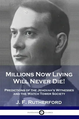 Millones de los que Ahora Viven ¡Nunca Morirán! Predicciones de los Testigos de Jehová y la Sociedad Watch Tower - Millions Now Living Will Never Die!: Predictions of the Jehovah's Witnesses and the Watch Tower Society