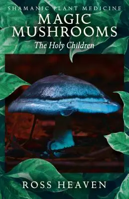 Medicina vegetal chamánica - Hongos mágicos: Los Niños Sagrados - Shamanic Plant Medicine - Magic Mushrooms: The Holy Children