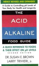La Guía de Alimentos Ácido-Alcalinos - Segunda Edición: Una referencia rápida a los alimentos y su efecto sobre los niveles de PH - The Acid-Alkaline Food Guide - Second Edition: A Quick Reference to Foods and Their Effect on PH Levels
