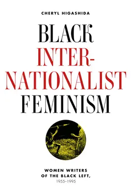 Feminismo negro internacionalista: Escritoras de la izquierda negra, 1945-1995 - Black Internationalist Feminism: Women Writers of the Black Left, 1945-1995