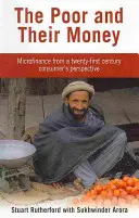 Los pobres y su dinero - La microfinanciación desde la perspectiva del consumidor del siglo XXI - Poor and their Money - Microfinance from a twenty-first century consumer's perspective