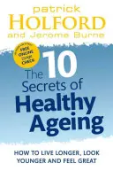 10 secretos del envejecimiento saludable: Cómo vivir más, parecer más joven y sentirse bien - 10 Secrets of Healthy Ageing: How to Live Longer, Look Younger, and Feel Great