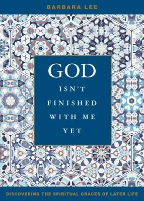 Dios aún no ha terminado conmigo: Descubrir las gracias espirituales de la edad madura - God Isn't Finished with Me Yet: Discovering the Spiritual Graces of Later Life