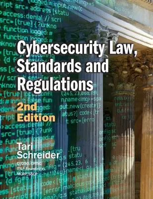 Ley, normas y reglamentos de ciberseguridad: 2ª Edición - Cybersecurity Law, Standards and Regulations: 2nd Edition