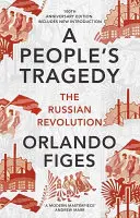 Tragedia popular - La Revolución Rusa - edición del centenario con nueva introducción - People's Tragedy - The Russian Revolution - centenary edition with new introduction