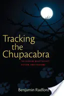 Tras la pista del Chupacabras: la bestia vampiro en la realidad, la ficción y el folclore - Tracking the Chupacabra: The Vampire Beast in Fact, Fiction, and Folklore