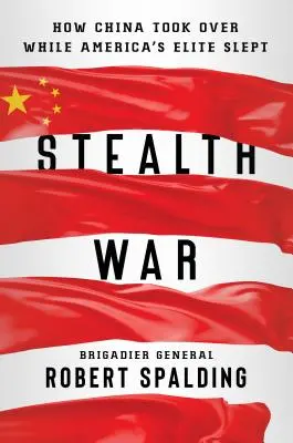 Stealth War: How China Took Over While America's Elite Slept