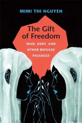 El don de la libertad: Guerra, deuda y otros pasajes del refugiado - The Gift of Freedom: War, Debt, and Other Refugee Passages