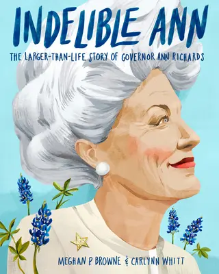 Indeleble Ann: La gran historia de la gobernadora Ann Richards - Indelible Ann: The Larger-Than-Life Story of Governor Ann Richards