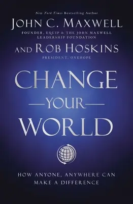 Cambia tu mundo: Cómo cualquier persona, en cualquier lugar, puede marcar la diferencia - Change Your World: How Anyone, Anywhere Can Make a Difference