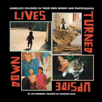 Vidas al revés: Niños sin hogar en sus propias palabras y fotografías - Lives Turned Upside Down: Homeless Children in Their Own Words and Photographs
