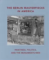 Las obras maestras de Berlín en América: Pinturas, política y los Monuments Men - The Berlin Masterpieces in America: Paintings, Politics and the Monuments Men