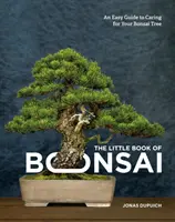El Pequeño Libro del Bonsái: Una guía fácil para el cuidado de su bonsái - The Little Book of Bonsai: An Easy Guide to Caring for Your Bonsai Tree