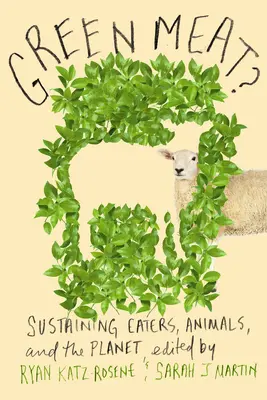 ¿Carne verde? Cómo mantener a los comensales, los animales y el planeta - Green Meat?: Sustaining Eaters, Animals, and the Planet