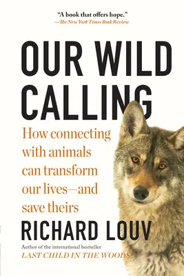 Nuestra vocación salvaje: Cómo conectar con los animales puede transformar nuestras vidas y salvar las suyas - Our Wild Calling: How Connecting with Animals Can Transform Our Lives--And Save Theirs