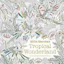 El País de las Maravillas Tropical de Millie Marotta - una aventura para colorear - Millie Marotta's Tropical Wonderland - a colouring book adventure