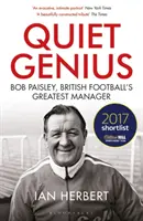 Genio silencioso: Bob Paisley, el mejor entrenador del fútbol británico Preseleccionado para el libro deportivo William Hill del año 2017 - Quiet Genius: Bob Paisley, British Football's Greatest Manager Shortlisted for the William Hill Sports Book of the Year 2017
