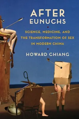 After Eunuchs: Science, Medicine, and the Transformation of Sex in Modern China (Después de los eunucos: ciencia, medicina y la transformación del sexo en la China moderna) - After Eunuchs: Science, Medicine, and the Transformation of Sex in Modern China