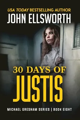 30 días de Justis: Michael Gresham Legal Thriller Series Libro Ocho - 30 Days of Justis: Michael Gresham Legal Thriller Series Book Eight