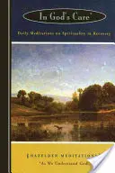 Al cuidado de Dios: Meditaciones diarias sobre la espiritualidad en la recuperación - In God's Care: Daily Meditations on Spirituality in Recovery