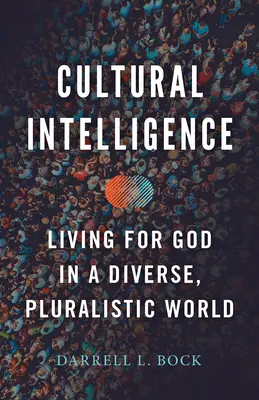 Inteligencia cultural: Vivir para Dios en un mundo diverso y pluralista - Cultural Intelligence: Living for God in a Diverse, Pluralistic World