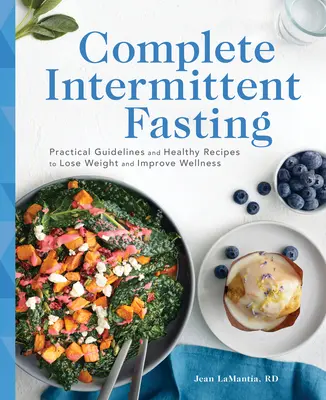 Ayuno Intermitente Completo: Pautas prácticas y recetas saludables para perder peso y mejorar el bienestar - Complete Intermittent Fasting: Practical Guidelines and Healthy Recipes to Lose Weight and Improve Wellness