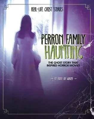 Los fantasmas de la familia Perron: La historia de fantasmas que inspiró las películas de terror - Perron Family Haunting: The Ghost Story That Inspired Horror Movies