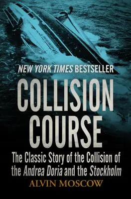 Rumbo de colisión: La historia clásica de la colisión del Andrea Doria y el Stockholm - Collision Course: The Classic Story of the Collision of the Andrea Doria and the Stockholm