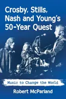 50 años de búsqueda de Crosby, Stills, Nash y Young: Música para cambiar el mundo - Crosby, Stills, Nash and Young's 50-Year Quest: Music to Change the World