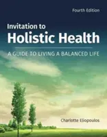 Invitación a la salud holística: Guía para una vida equilibrada: Guía para una vida equilibrada - Invitation to Holistic Health: A Guide to Living a Balanced Life: A Guide to Living a Balanced Life