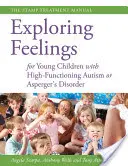 Explorando los sentimientos para niños pequeños con autismo de alto funcionamiento o trastorno de Asperger: Manual de tratamiento STAMP - Exploring Feelings for Young Children with High-Functioning Autism or Asperger's Disorder: The STAMP Treatment Manual