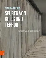 Spuren Von Krieg Und Terror: Archaologische Forschungen an Tatorten Des 20. Jahrhunderts Jahrhunderts - Spuren Von Krieg Und Terror: Archaologische Forschungen an Tatorten Des 20. Jahrhunderts