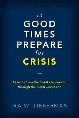 En tiempos de bonanza, prepárese para la crisis: De la Gran Depresión a la Gran Recesión Las crisis de deuda soberana y su resolución - In Good Times Prepare for Crisis: From the Great Depression to the Great Recession: Sovereign Debt Crises and Their Resolution