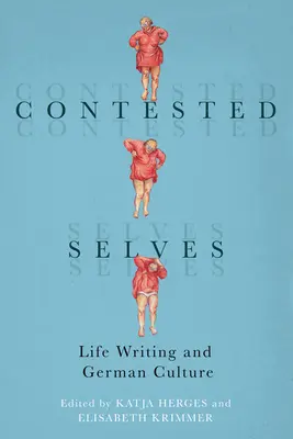 El yo en disputa: La escritura de la vida y la cultura alemana - Contested Selves: Life Writing and German Culture