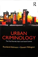 Criminología urbana: La ciudad, el desorden, el daño y el control social - Urban Criminology: The City, Disorder, Harm and Social Control