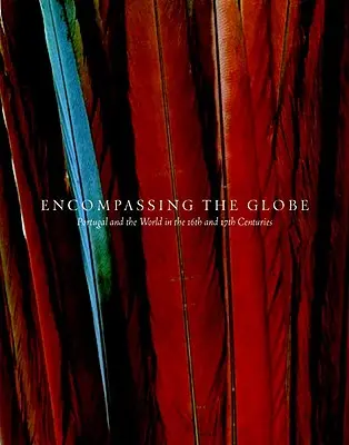 Abarcando el mundo: Portugal y el mundo en los siglos XVI y XVII - Encompassing the Globe: Portugal and the World in the 16th and 17th Centuries