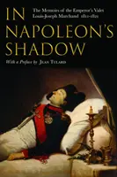 A la sombra de Napoleón: Memorias de Louis-Joseph Marchand, valet y amigo del Emperador 1811-1821 - In Napoleon's Shadow: The Memoirs of Louis-Joseph Marchand, Valet and Friend of the Emperor 1811-1821