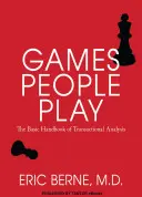 Los juegos de la gente: Manual básico de análisis transaccional. - Games People Play: The Basic Handbook of Transactional Analysis.